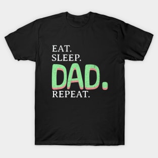 Eat. Sleep. Dad. Repeat. T-Shirt